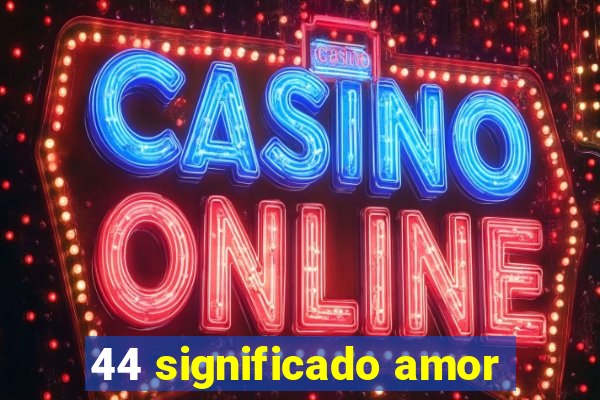 44 significado amor